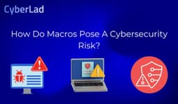 How Do Macros Pose A Cybersecurity Risk?
