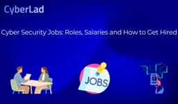 Cyber Security Jobs: Roles, Salaries and How to Get Hired
