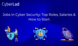 Jobs in Cyber Security: Top Roles, Salaries & How to Start