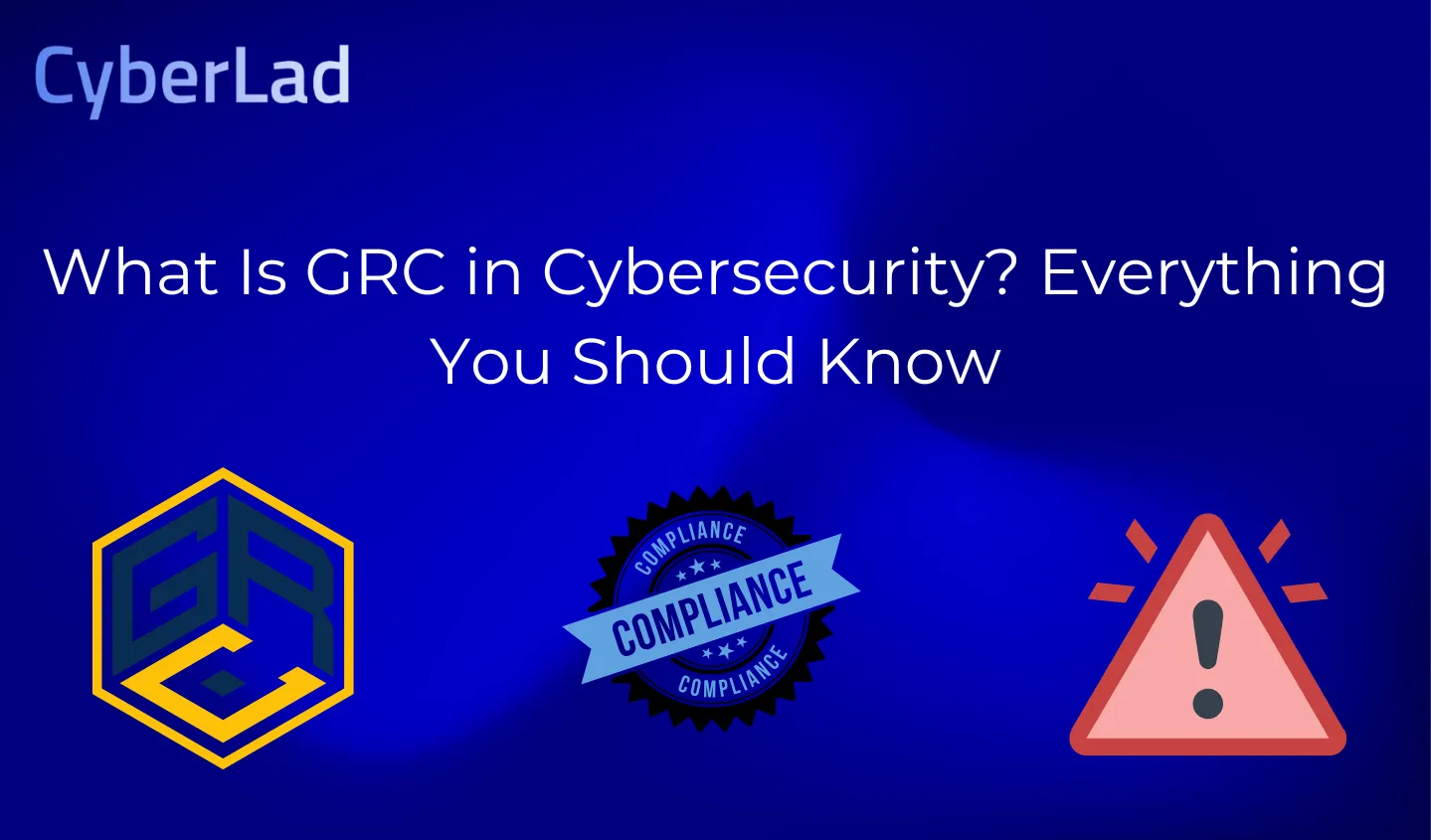 What Is GRC in Cybersecurity?