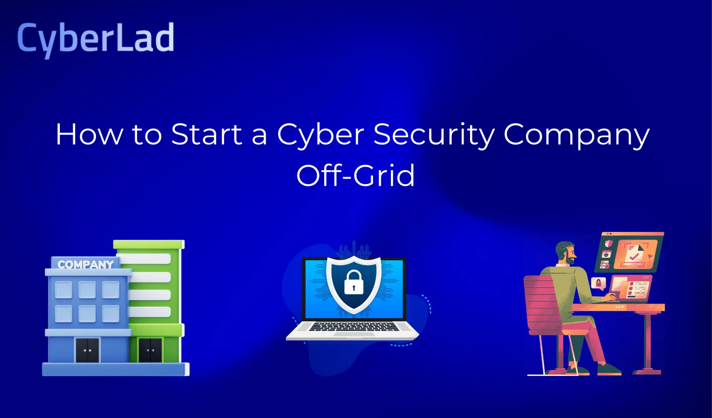 How to Start a Cyber Security Company Off-Grid