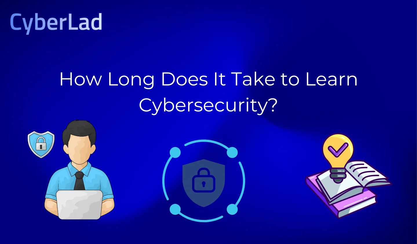 How Long Does It Take To Learn Cybersecurity
