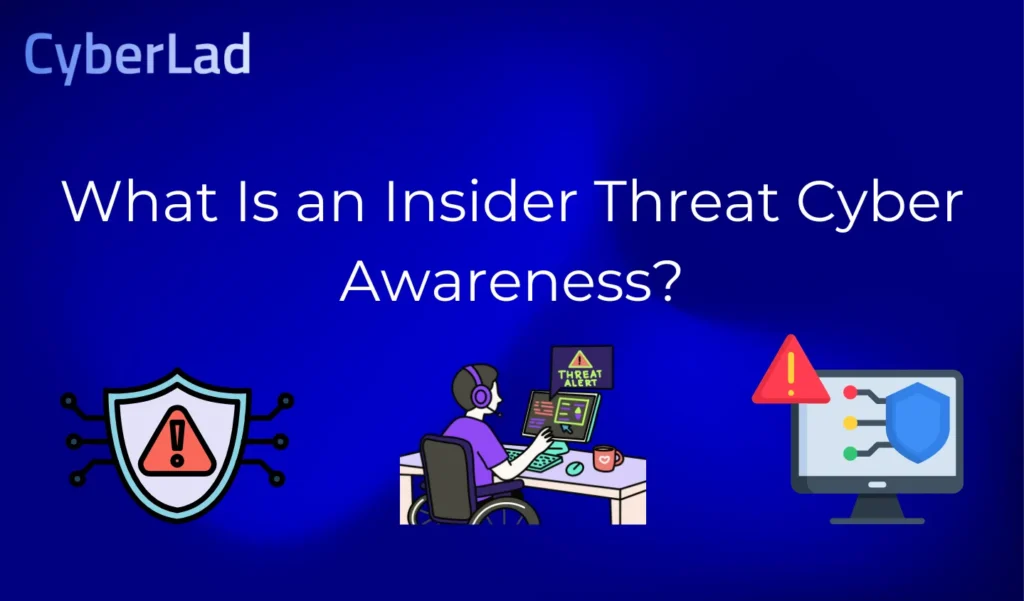 What Is an Insider Threat Cyber Awareness?