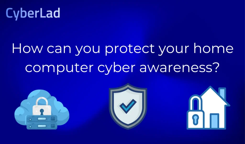 how can you protect your home computer cyber awareness