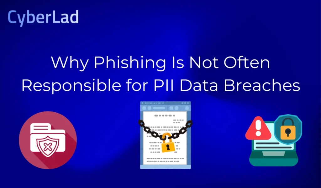 Why Phishing Is Not Often Responsible for PII Data Breaches