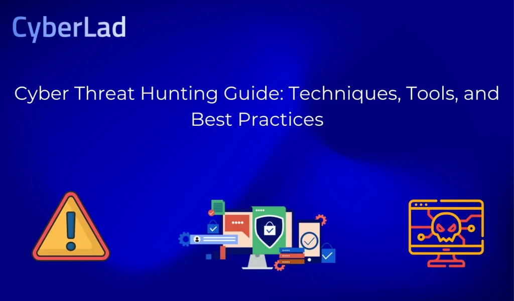 Cyber Threat Hunting Guide: Techniques, Tools, and Best Practices