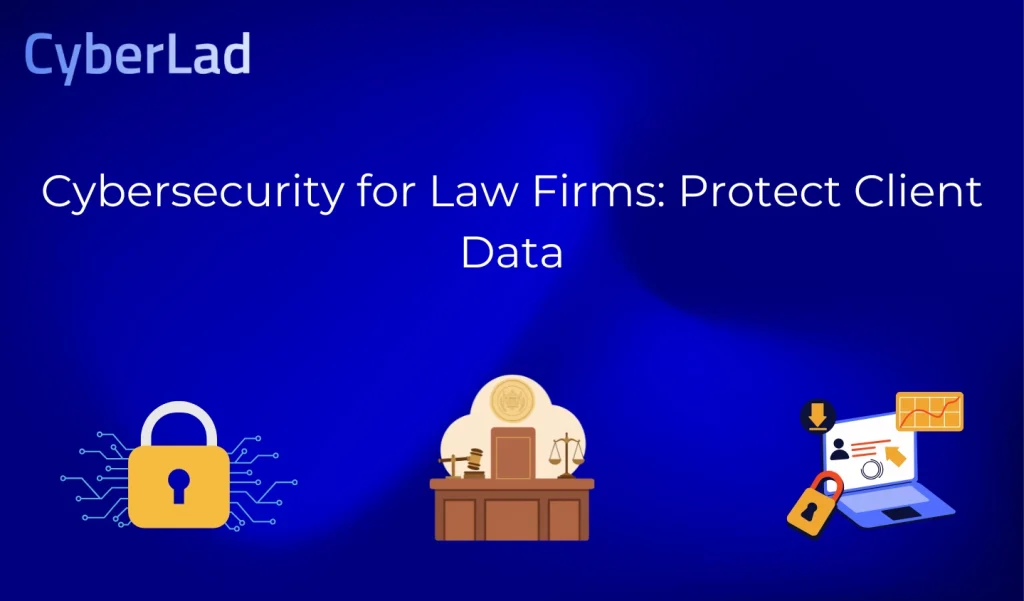 Cybersecurity for Law Firms: Protect Client Data