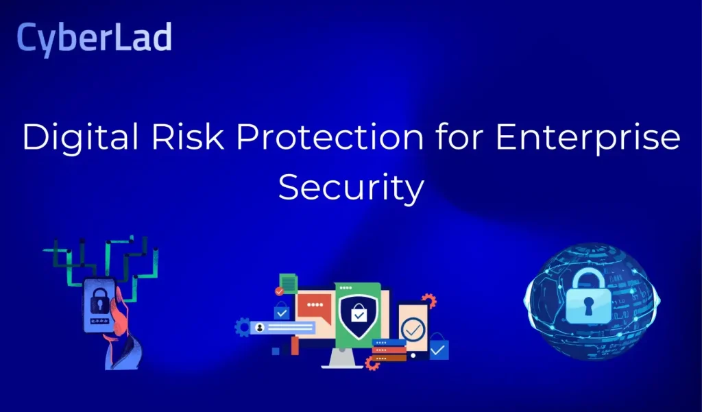Digital Risk Protection for Enterprise Security