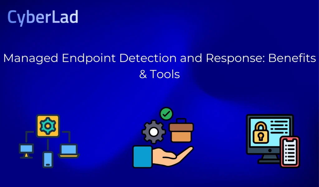 Managed Endpoint Detection and Response: Benefits & Tools
