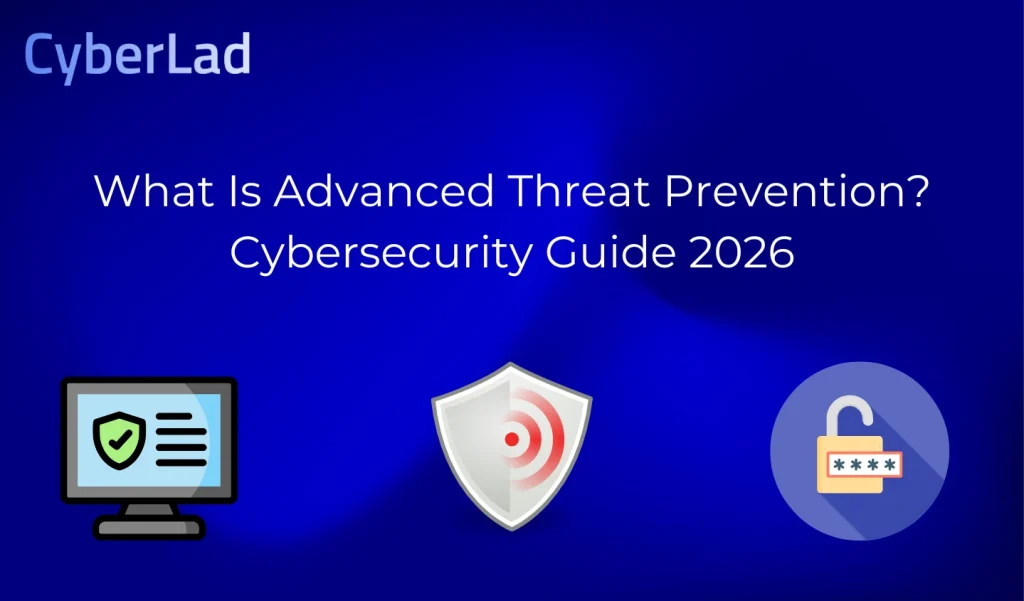 What Is Advanced Threat Prevention? Cybersecurity Guide 2026