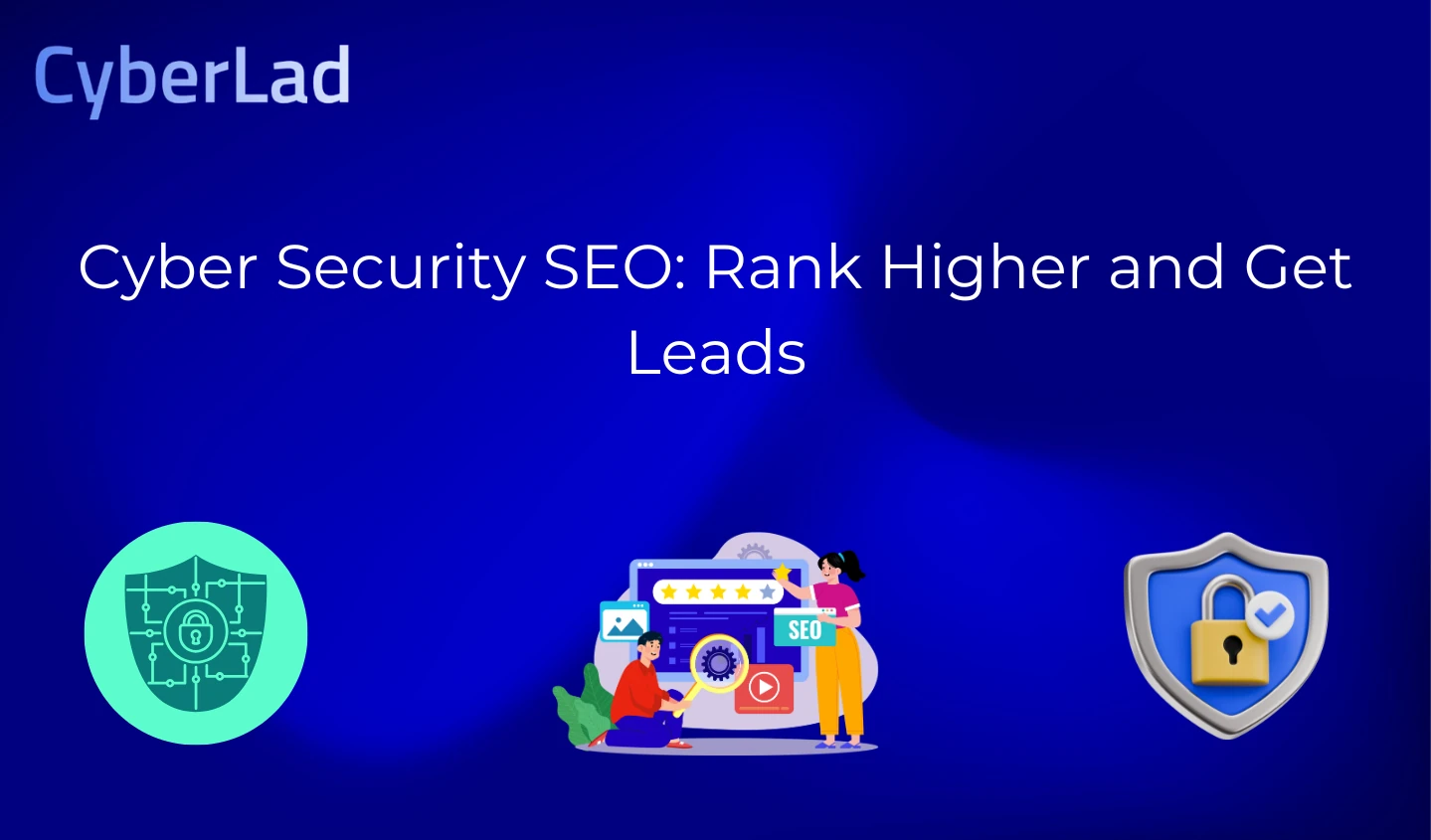 Cyber Security SEO: Rank Higher and Get Leads