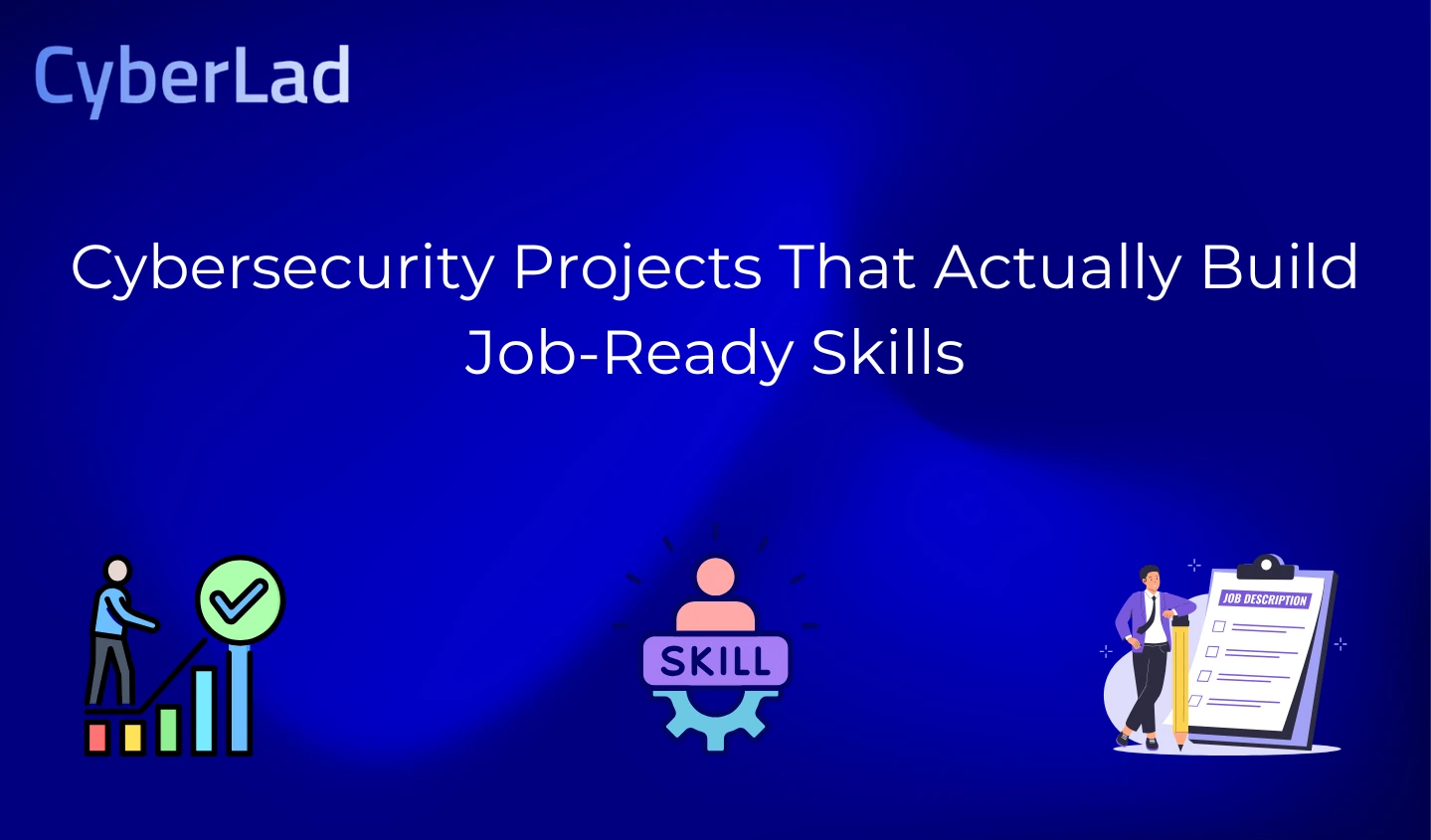 Cybersecurity Projects That Actually Build Job-Ready Skills