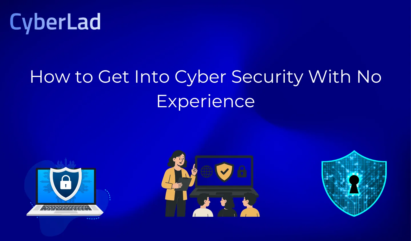 How to Get Into Cyber Security With No Experience